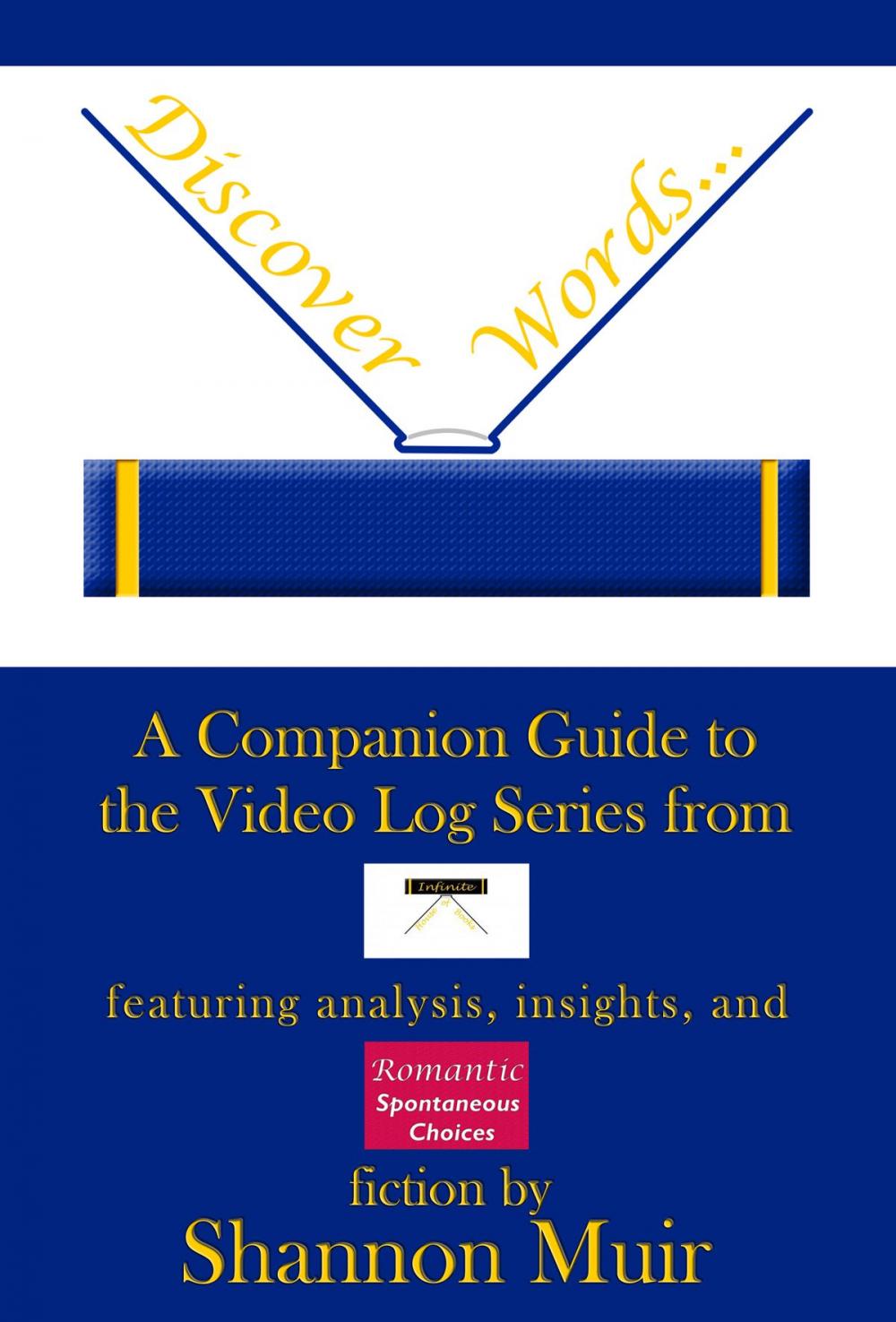 Big bigCover of Discover Words: A Companion Guide to the Video Log Series from Infinite House of Books Featuring Analysis, Insights, and Romantic Spontaneous Choices Fiction