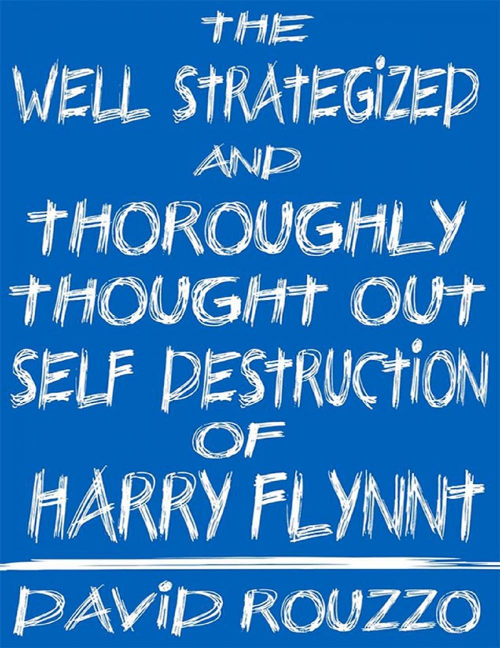 Big bigCover of The Well Strategized and Thoroughly Thought Out Self Destruction of Harry Flynnt