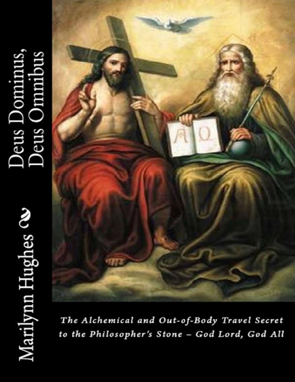 Big bigCover of Deus Dominus, Deus Omnibus: The Alchemical and Out-of-Body Travel Secret to the Philosopher’s Stone – God Lord, God All
