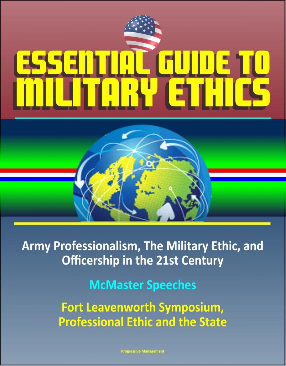 Big bigCover of Essential Guide to Military Ethics: Army Professionalism, The Military Ethic, and Officership in the 21st Century - McMaster Speeches – Fort Leavenworth Symposium, Professional Ethic and the State