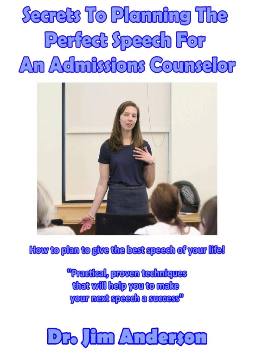 Big bigCover of Secrets To Planning The Perfect Speech For An Admissions Counselor: How To Plan To Give The Best Speech Of Your Life!
