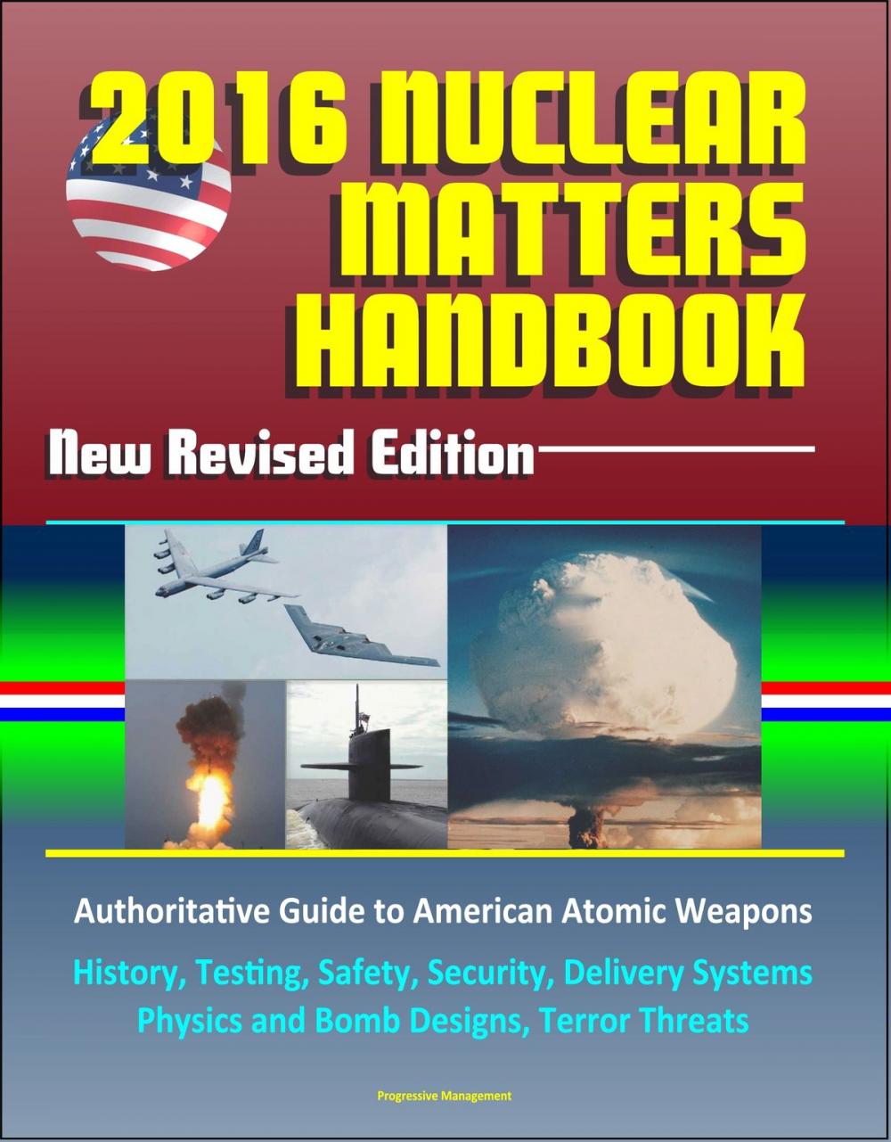 Big bigCover of 2016 Nuclear Matters Handbook: New Revised Edition, Authoritative Guide to American Atomic Weapons, History, Testing, Safety, Security, Delivery Systems, Physics and Bomb Designs, Terror Threats