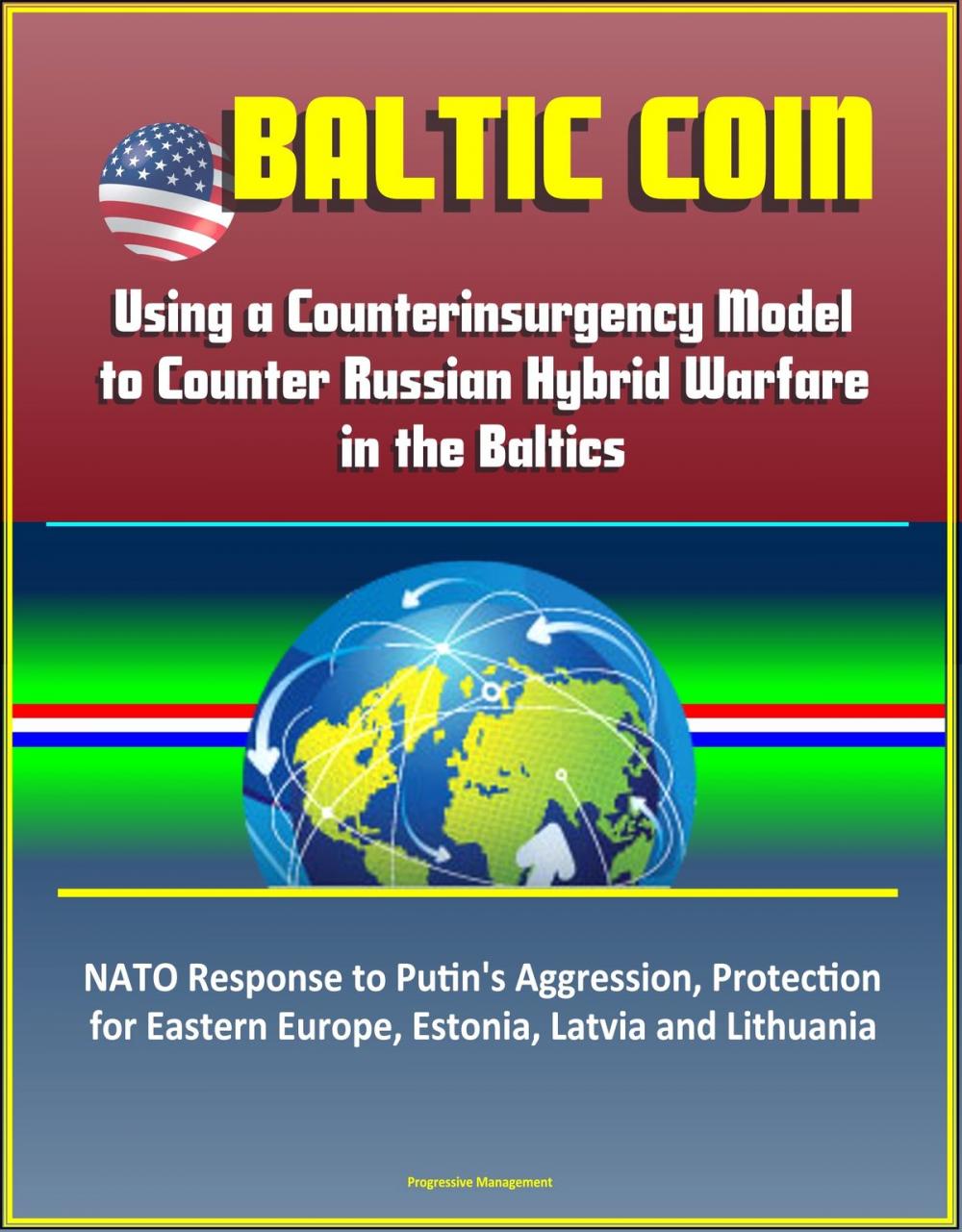 Big bigCover of Baltic COIN: Using a Counterinsurgency Model to Counter Russian Hybrid Warfare in the Baltics - NATO Response to Putin's Aggression, Protection for Eastern Europe, Estonia, Latvia and Lithuania