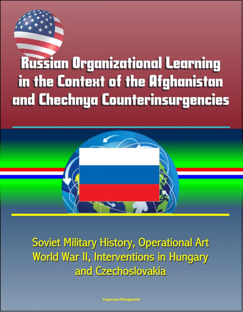 Big bigCover of Russian Organizational Learning in the Context of the Afghanistan and Chechnya Counterinsurgencies: Soviet Military History, Operational Art, World War II, Interventions in Hungary and Czechoslovakia