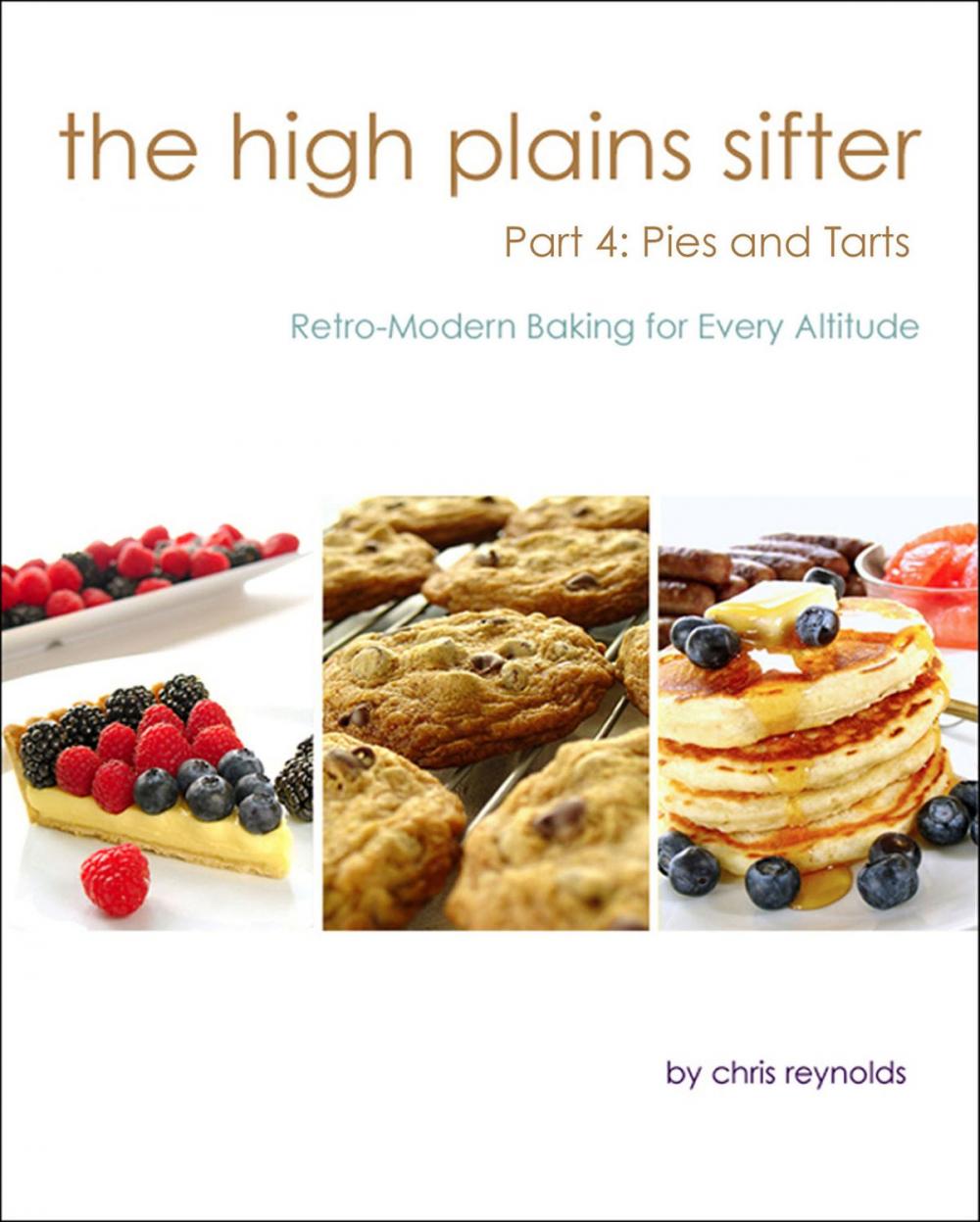 Big bigCover of The High Plains Sifter: Retro-Modern Baking for Every Altitude (Part 4: Pies and Tarts)