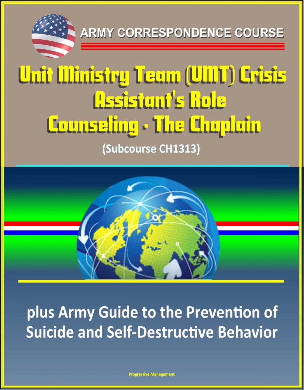 Big bigCover of Army Correspondence Course: Unit Ministry Team (UMT) Crisis Counseling - The Chaplain Assistant's Role (Subcourse CH1313), plus Army Guide to the Prevention of Suicide and Self-Destructive Behavior