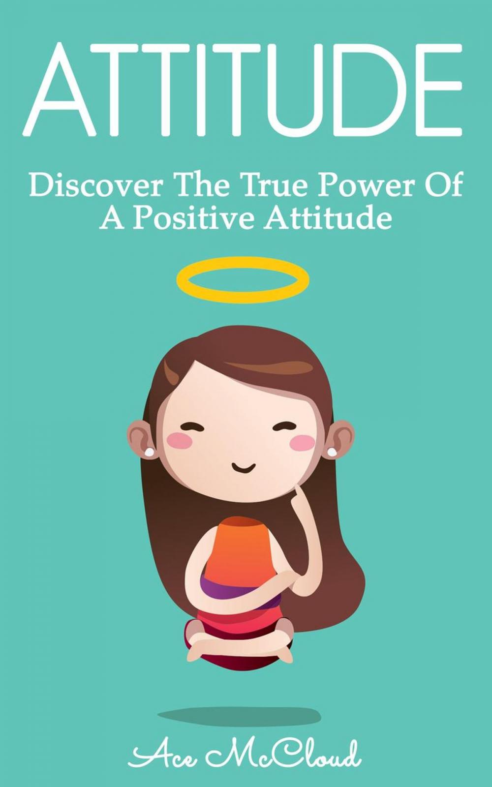 Big bigCover of Attitude: Discover The True Power Of A Positive Attitude