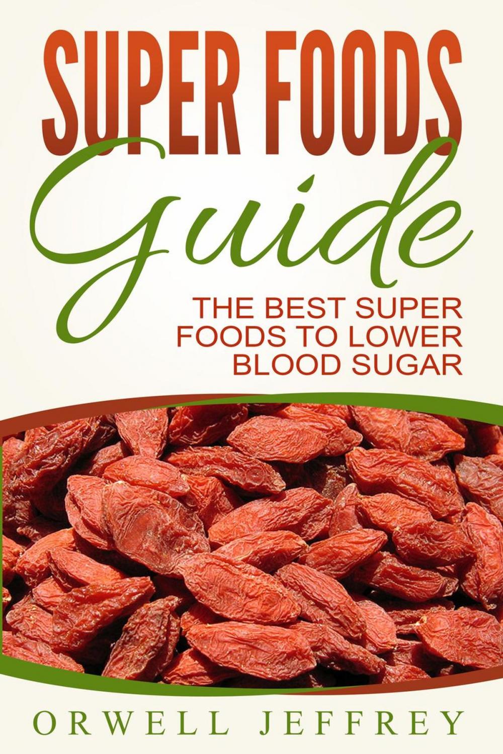 Big bigCover of Super Foods Guide: The Best Super Foods To Lower Blood Sugar