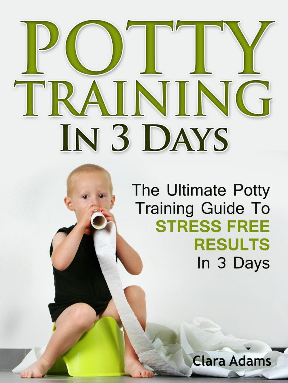 Big bigCover of Potty Training In 3 Days: The Ultimate Potty Training Guide To Stress Free Results In 3 Days