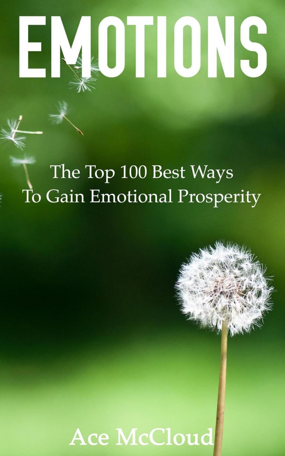 Big bigCover of Emotions: The Top 100 Best Ways To Gain Emotional Prosperity