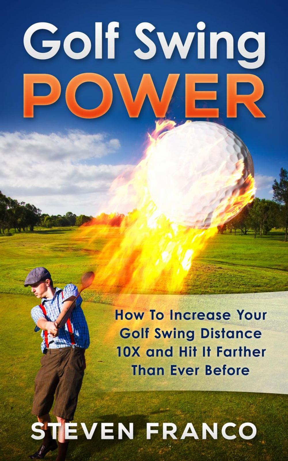 Big bigCover of Golf Swing Power: How To Increase Your Golf Swing Distance 10X and Hit It Farther Than Ever Before