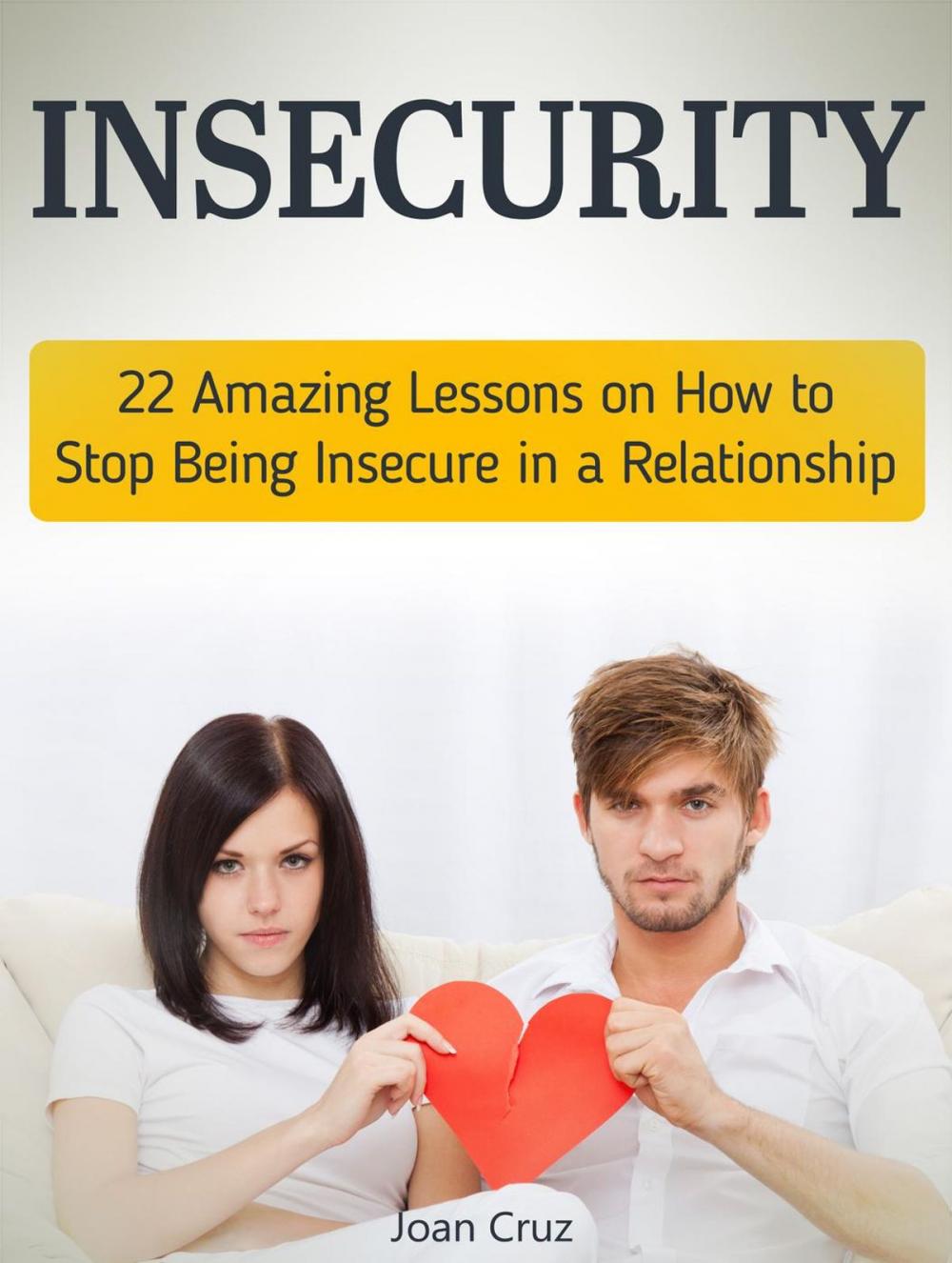 Big bigCover of Insecurity: 22 Amazing Lessons on How to Stop Being Insecure in a Relationship