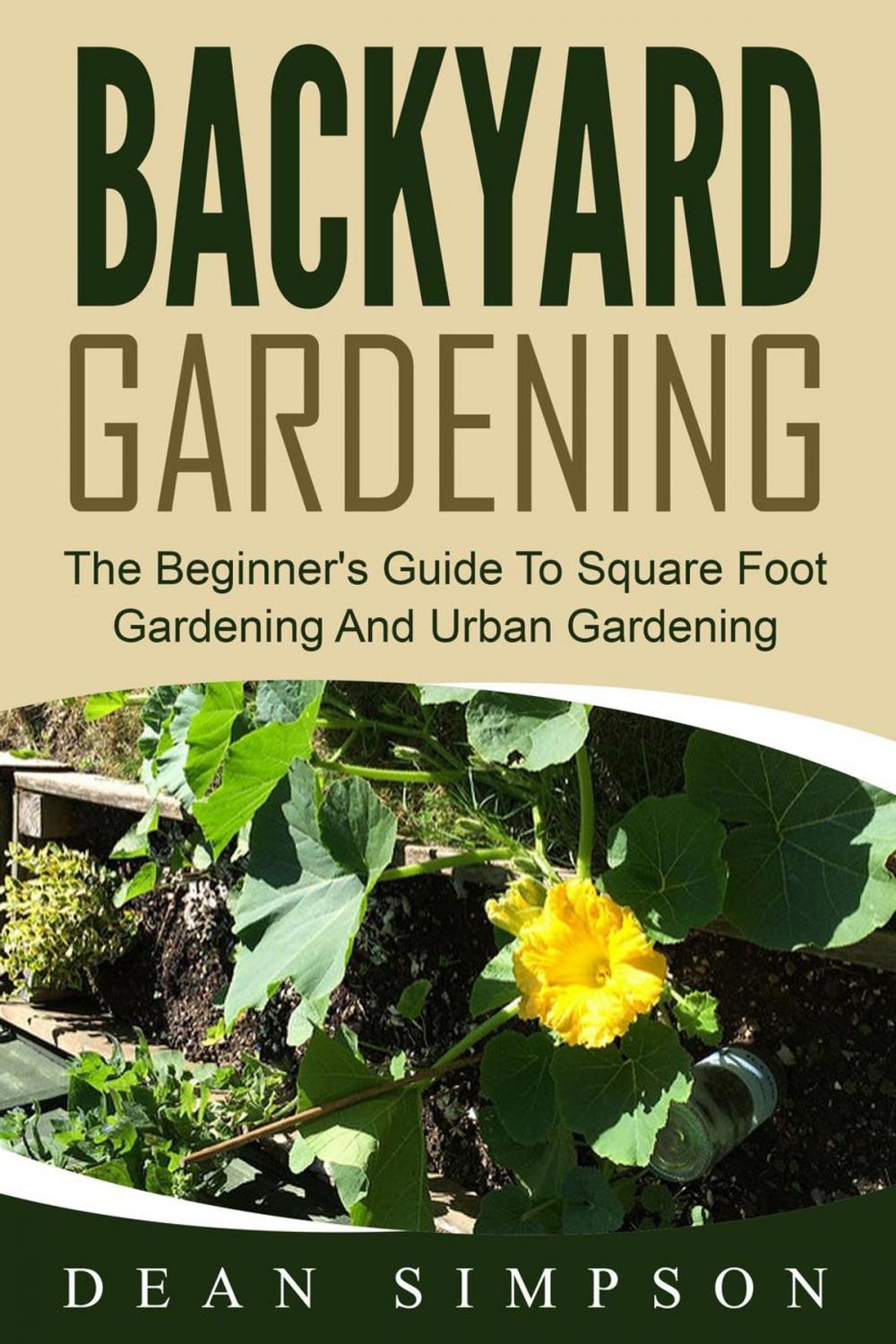 Big bigCover of Backyard Gardening: The Beginner's Guide To Square Foot Gardening And Urban Gardening