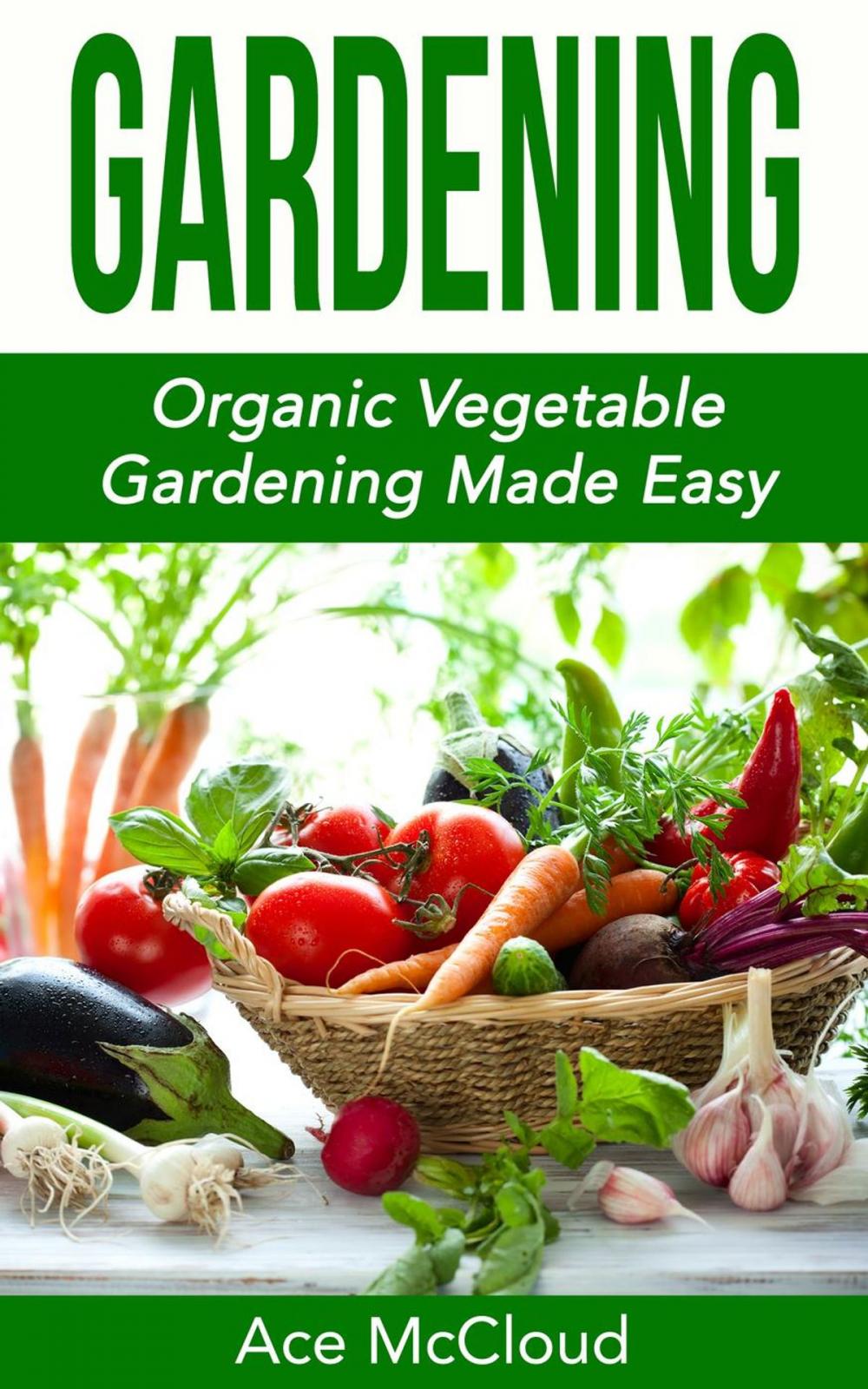 Big bigCover of Gardening: Organic Vegetable Gardening Made Easy