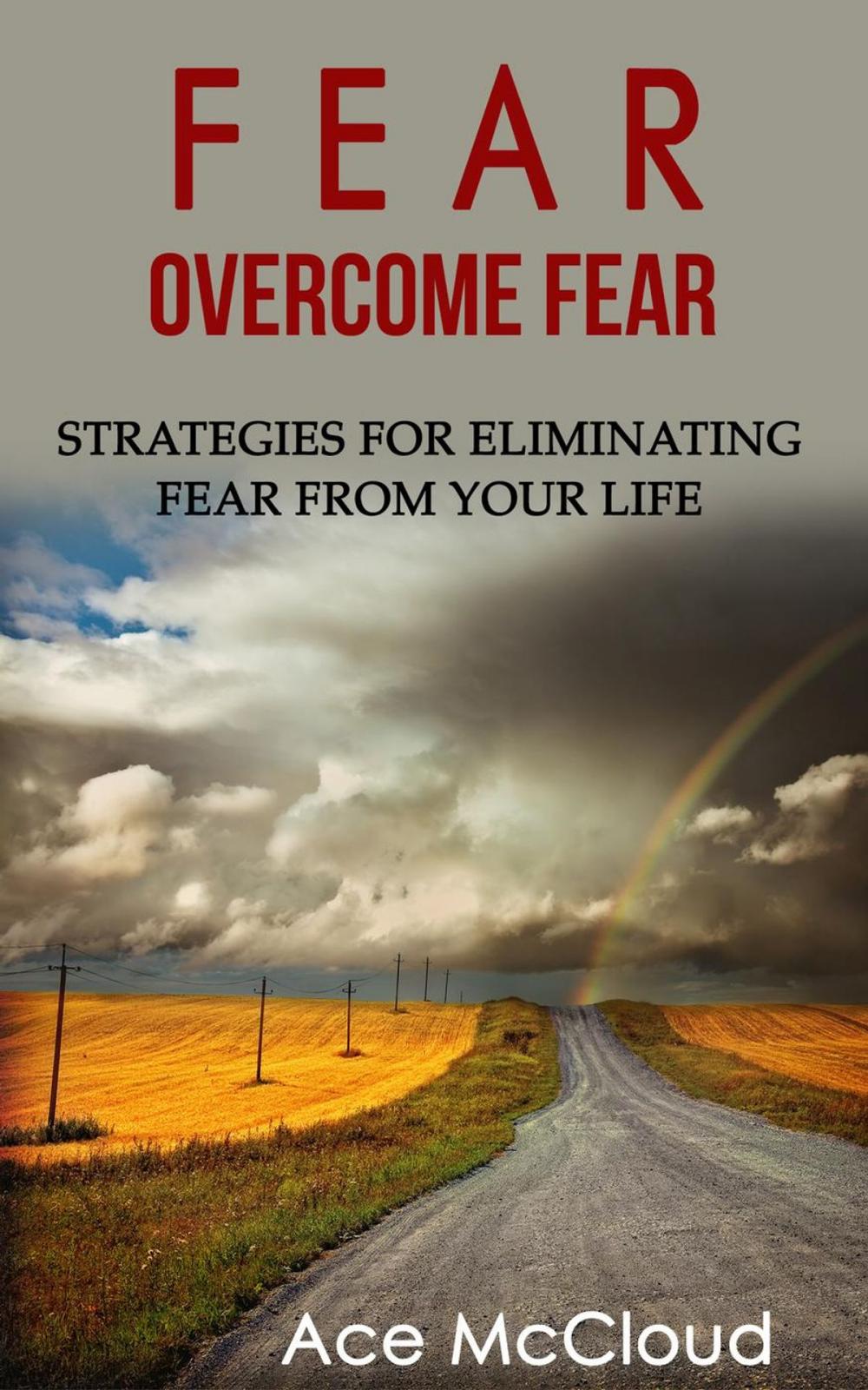 Big bigCover of Fear: Overcome Fear: Strategies For Eliminating Fear From Your Life