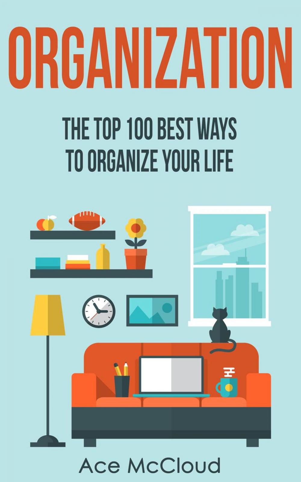 Big bigCover of Organization: The Top 100 Best Ways To Organize Your Life