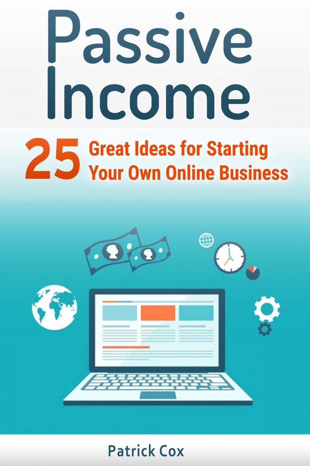 Big bigCover of Passive Income: 25 Great Ideas for Starting Your Own Online Business
