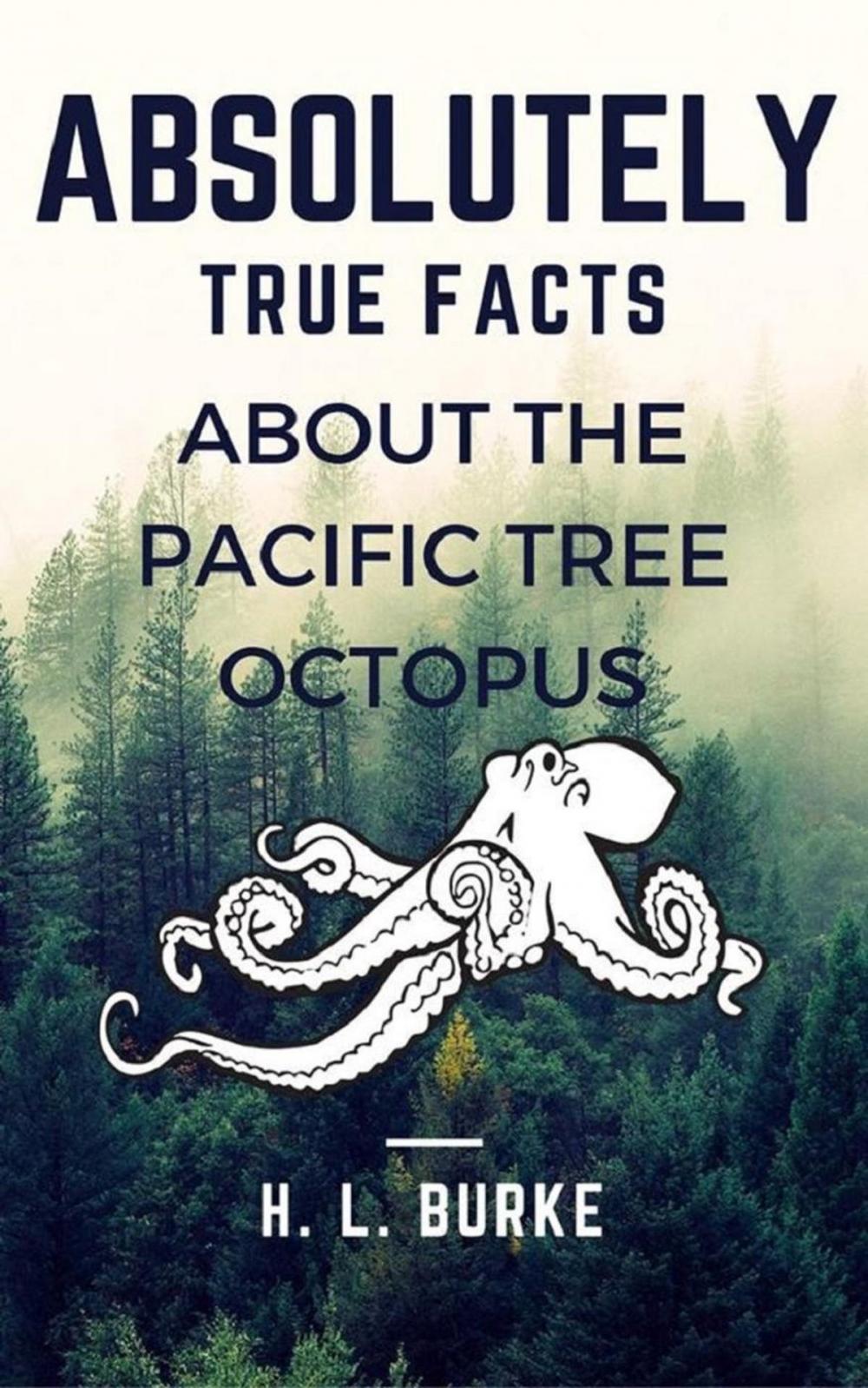 Big bigCover of Absolutely True Facts About the Pacific Tree Octopus