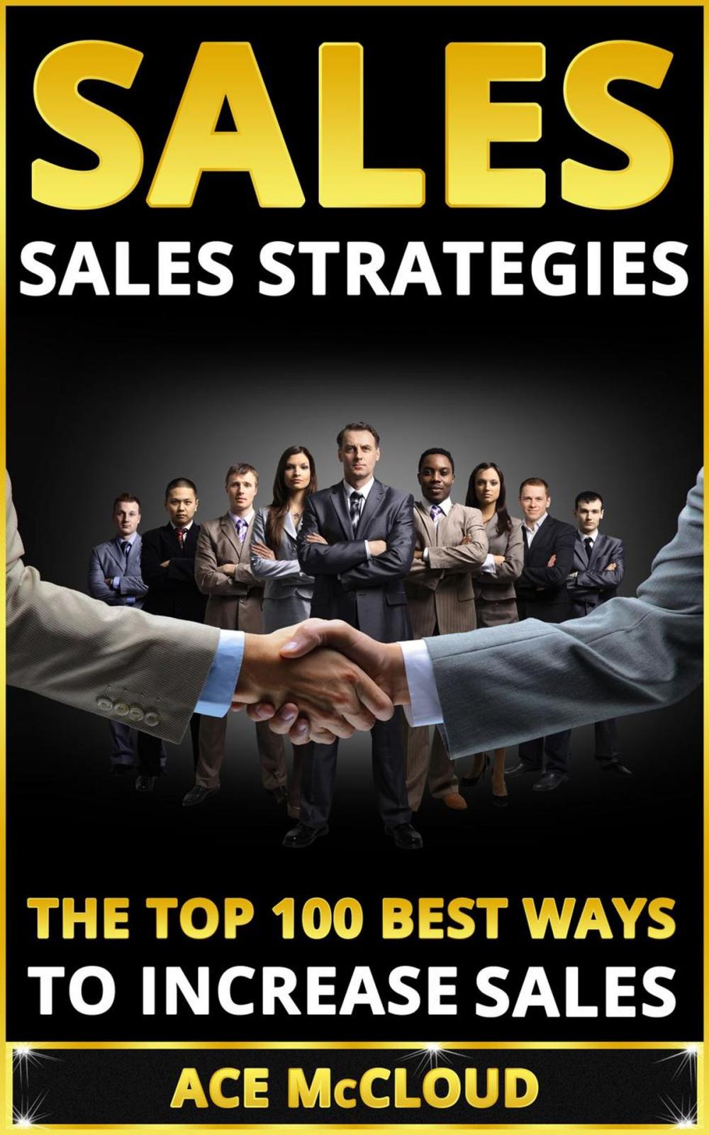 Big bigCover of Sales: Sales Strategies: The Top 100 Best Ways To Increase Sales