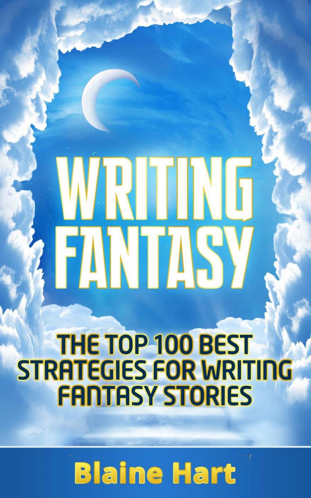 Big bigCover of Writing Fantasy: The Top 100 Best Strategies For Writing Fantasy Stories