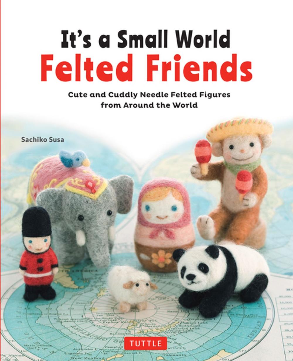 Big bigCover of It's a Small World Felted Friends