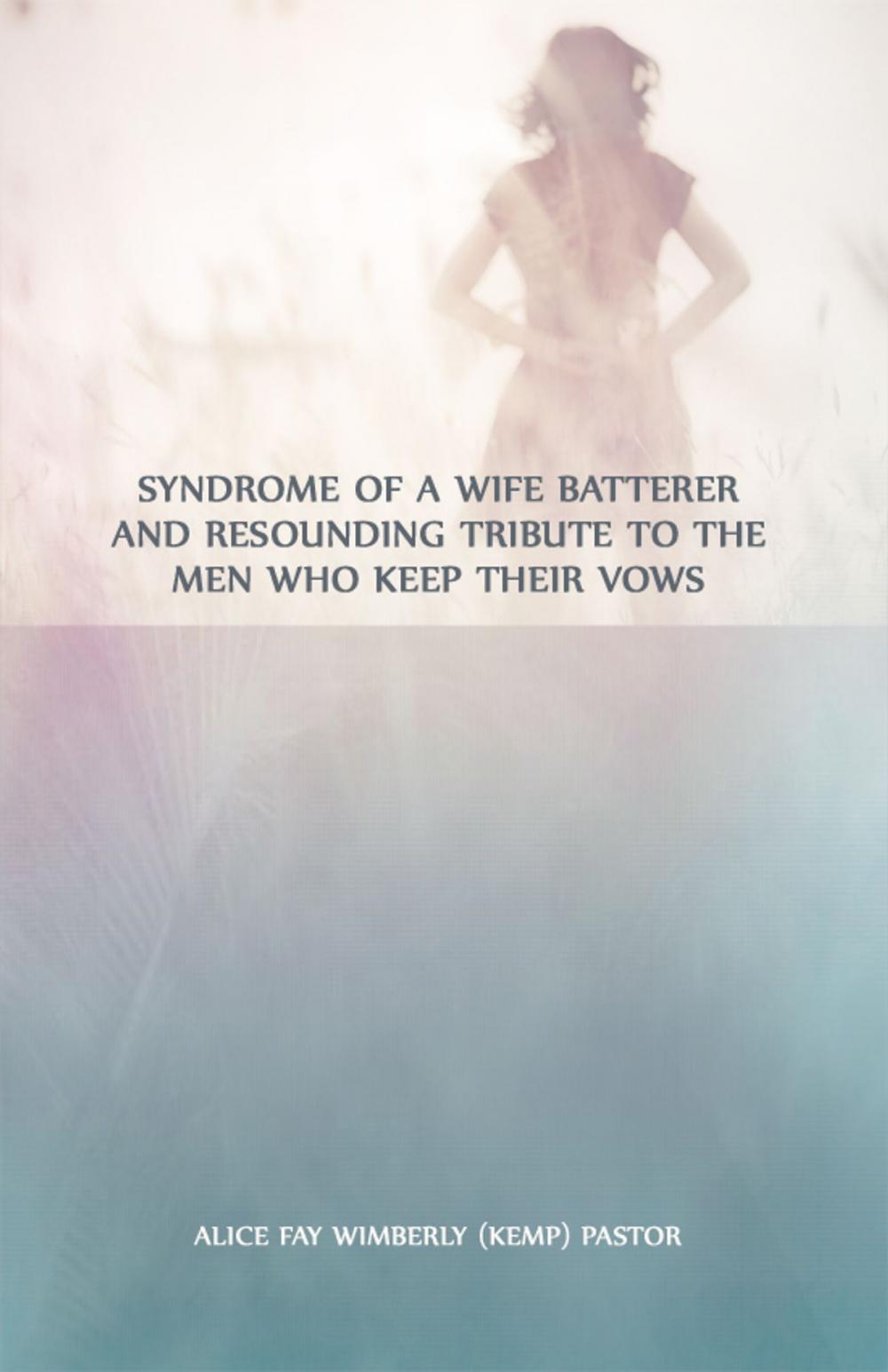 Big bigCover of Syndrome of a Wife Batterer and Resounding Tribute to the Men Who Keep Their Vows