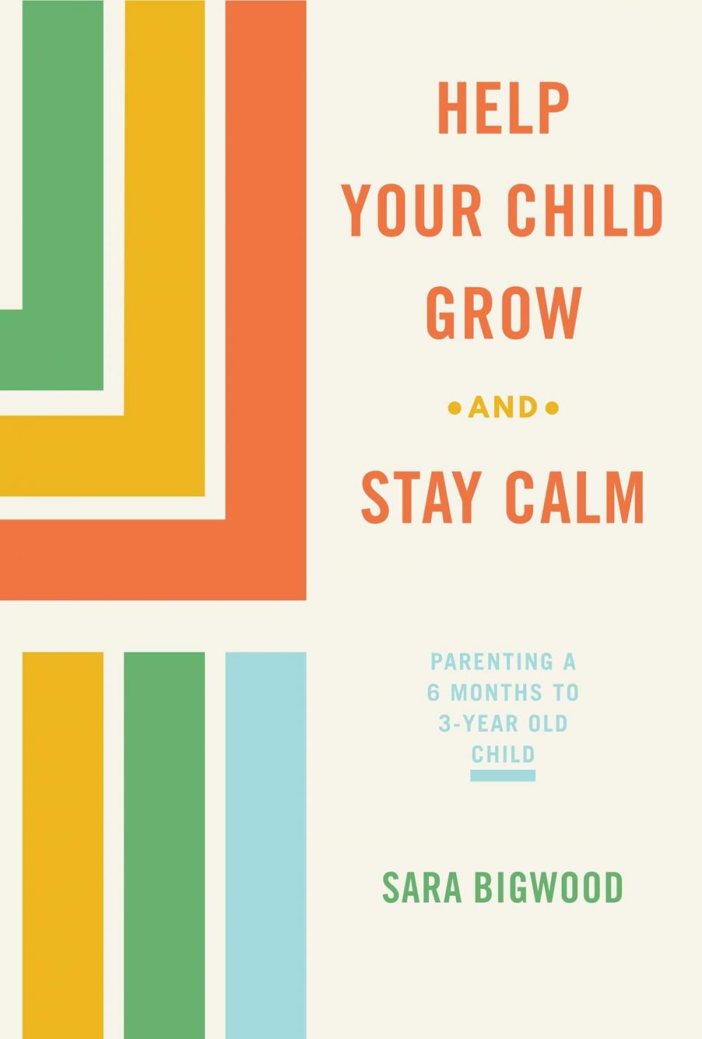 Big bigCover of Help Your Child Grow While You Stay Calm