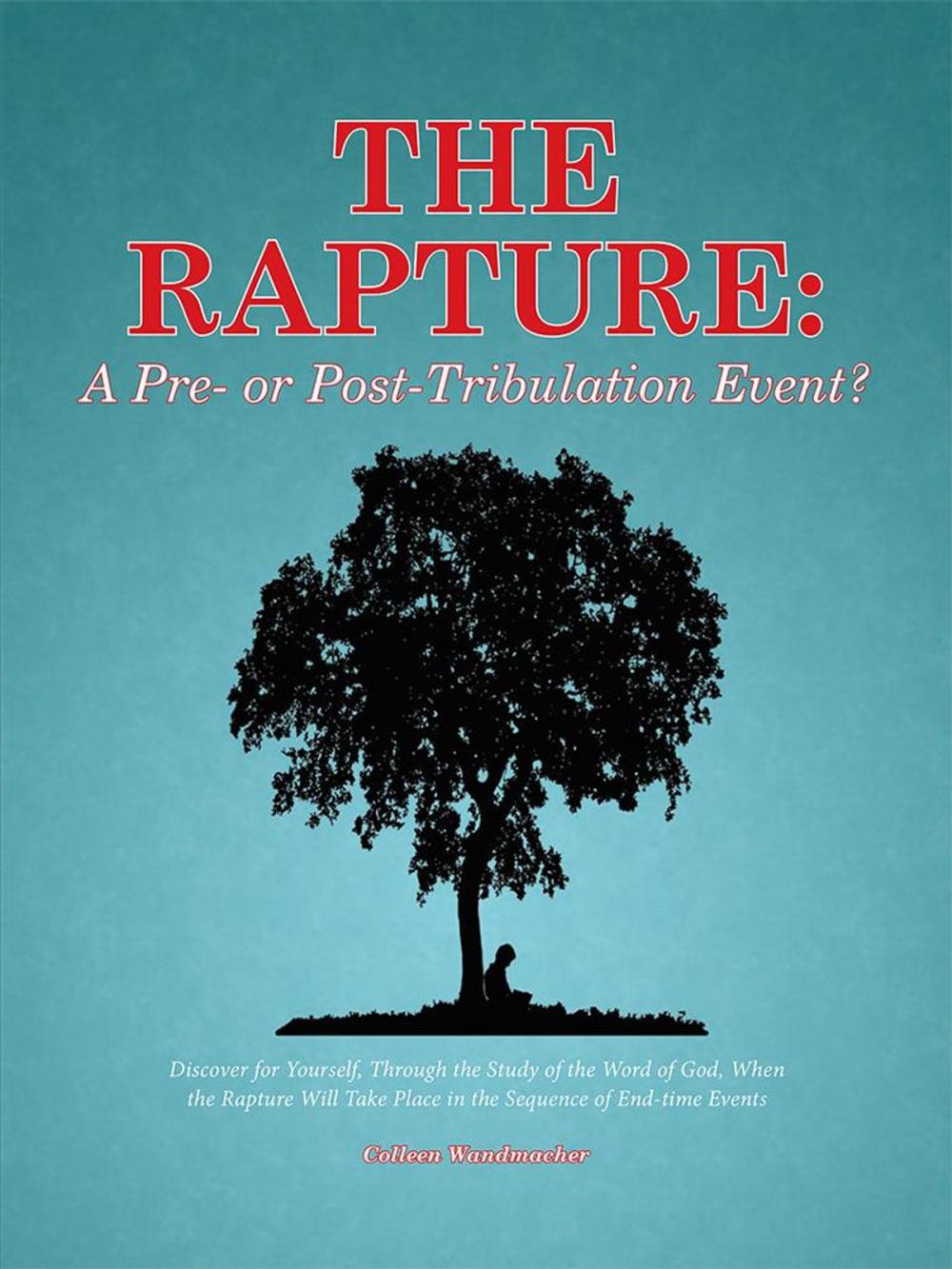Big bigCover of The Rapture: a Pre- or Post-Tribulation Event?