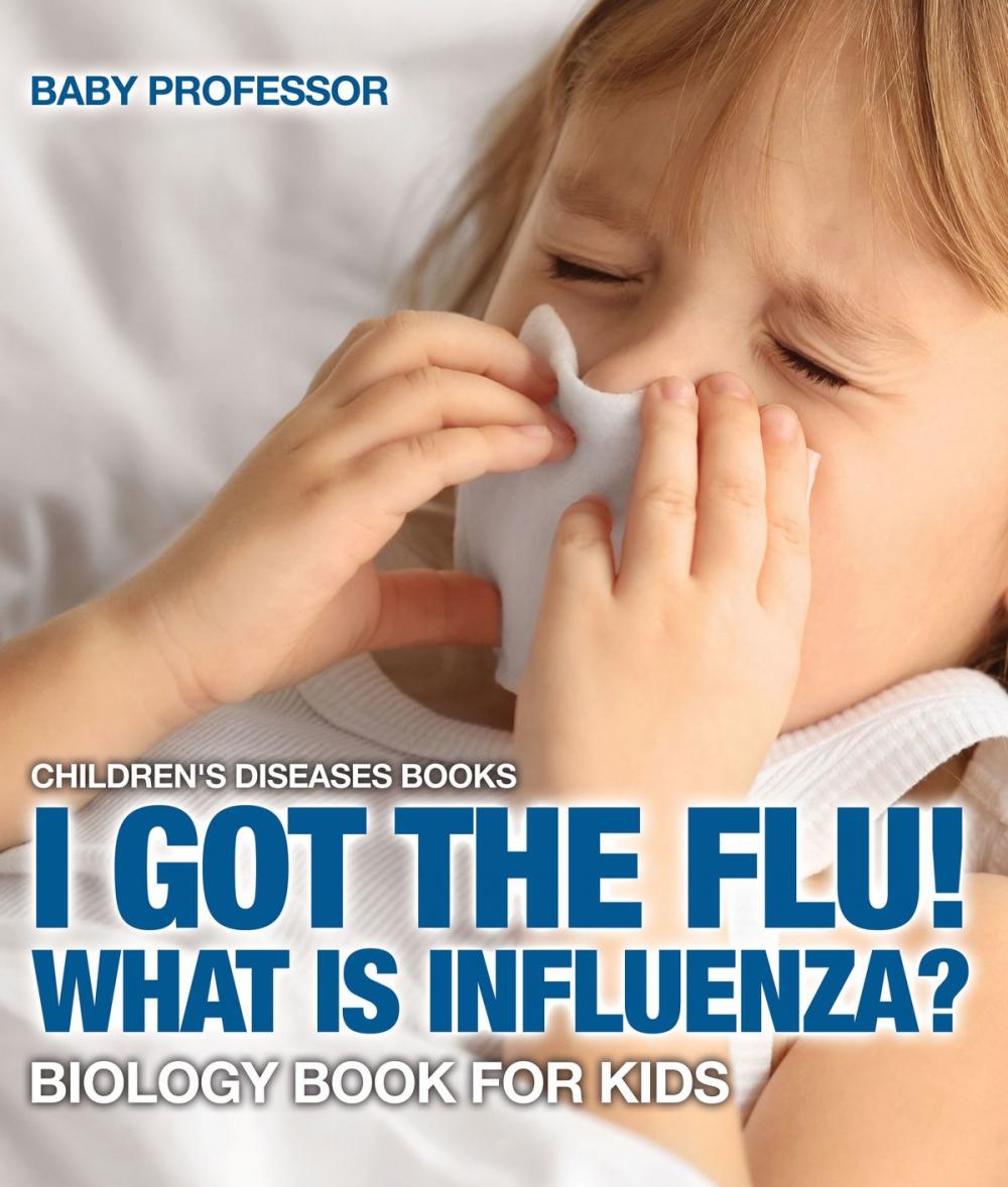 Big bigCover of I Got the Flu! What is Influenza? - Biology Book for Kids | Children's Diseases Books