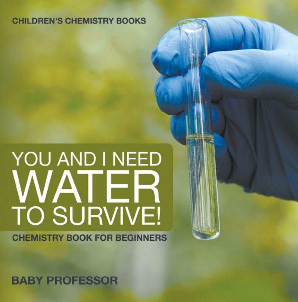 Big bigCover of You and I Need Water to Survive! Chemistry Book for Beginners | Children's Chemistry Books