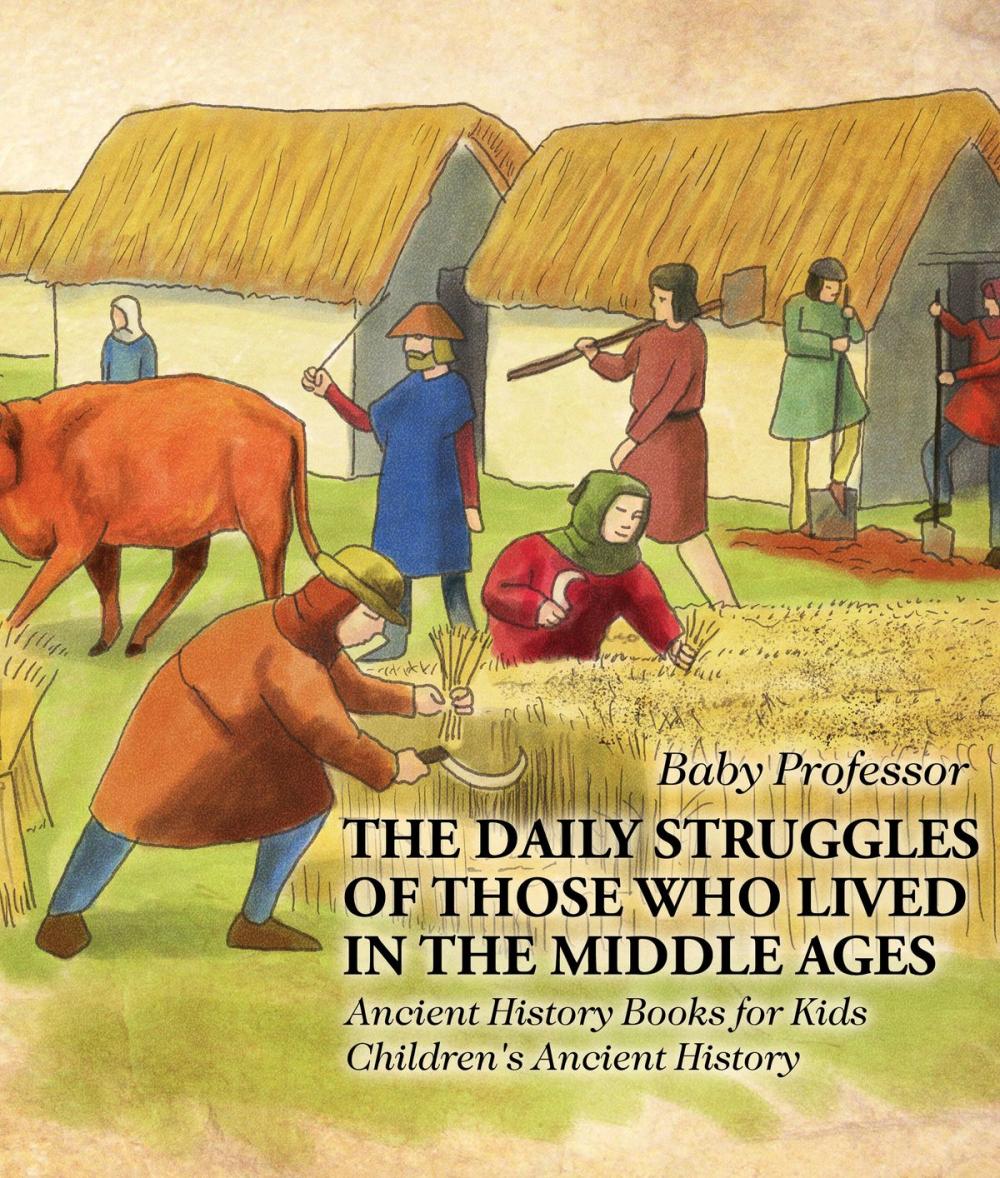 Big bigCover of The Daily Struggles of Those Who Lived in the Middle Ages - Ancient History Books for Kids | Children's Ancient History