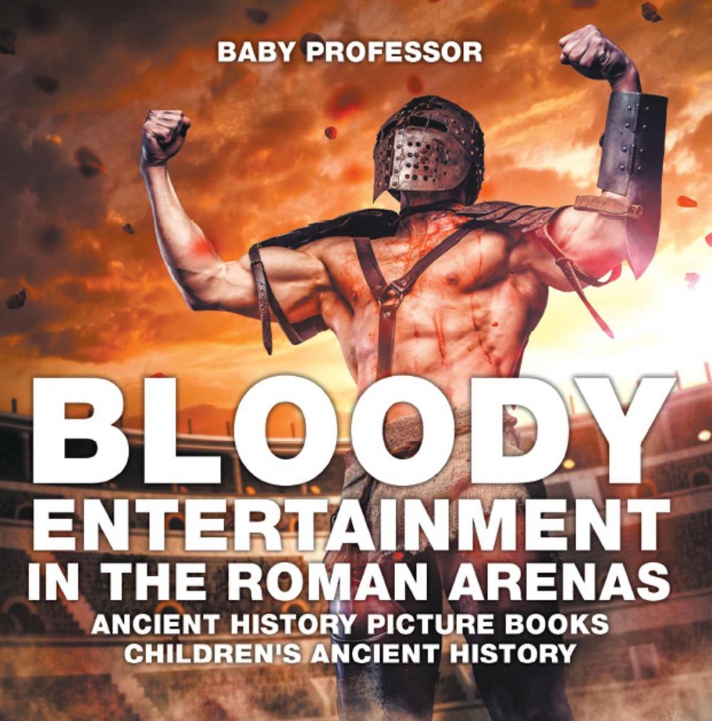 Big bigCover of Bloody Entertainment in the Roman Arenas - Ancient History Picture Books | Children's Ancient History