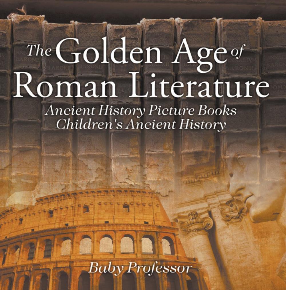 Big bigCover of The Golden Age of Roman Literature - Ancient History Picture Books | Children's Ancient History