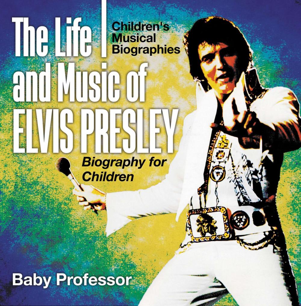Big bigCover of The Life and Music of Elvis Presley - Biography for Children | Children's Musical Biographies