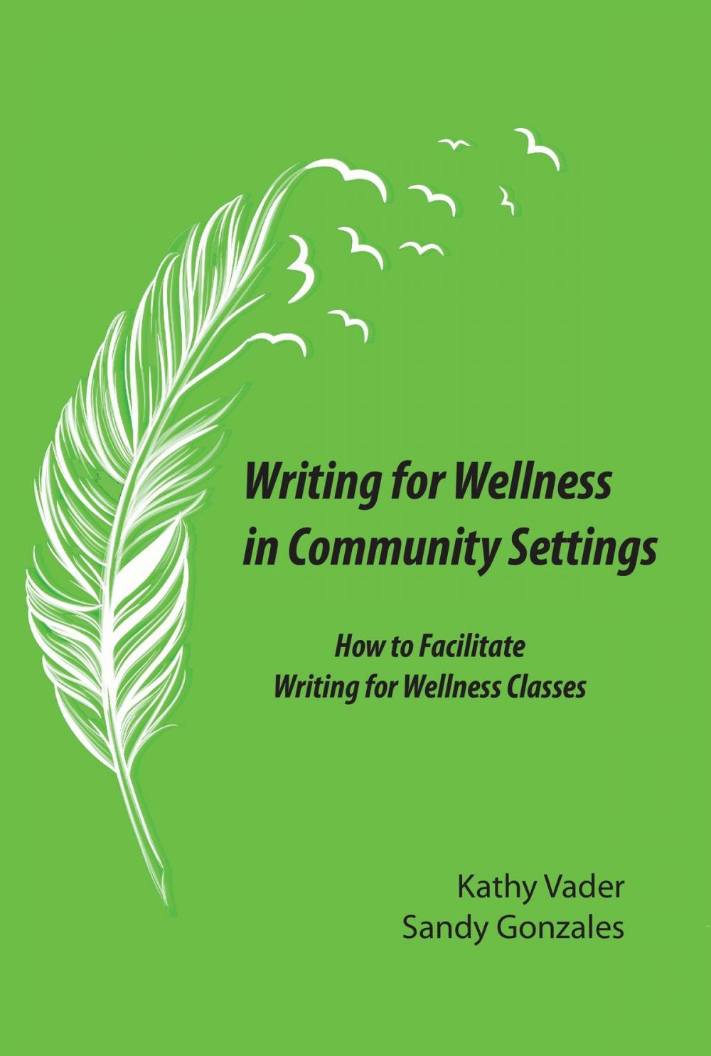 Big bigCover of Writing for Wellness in Community Settings: How to Facilitate a Writing for Wellness Class