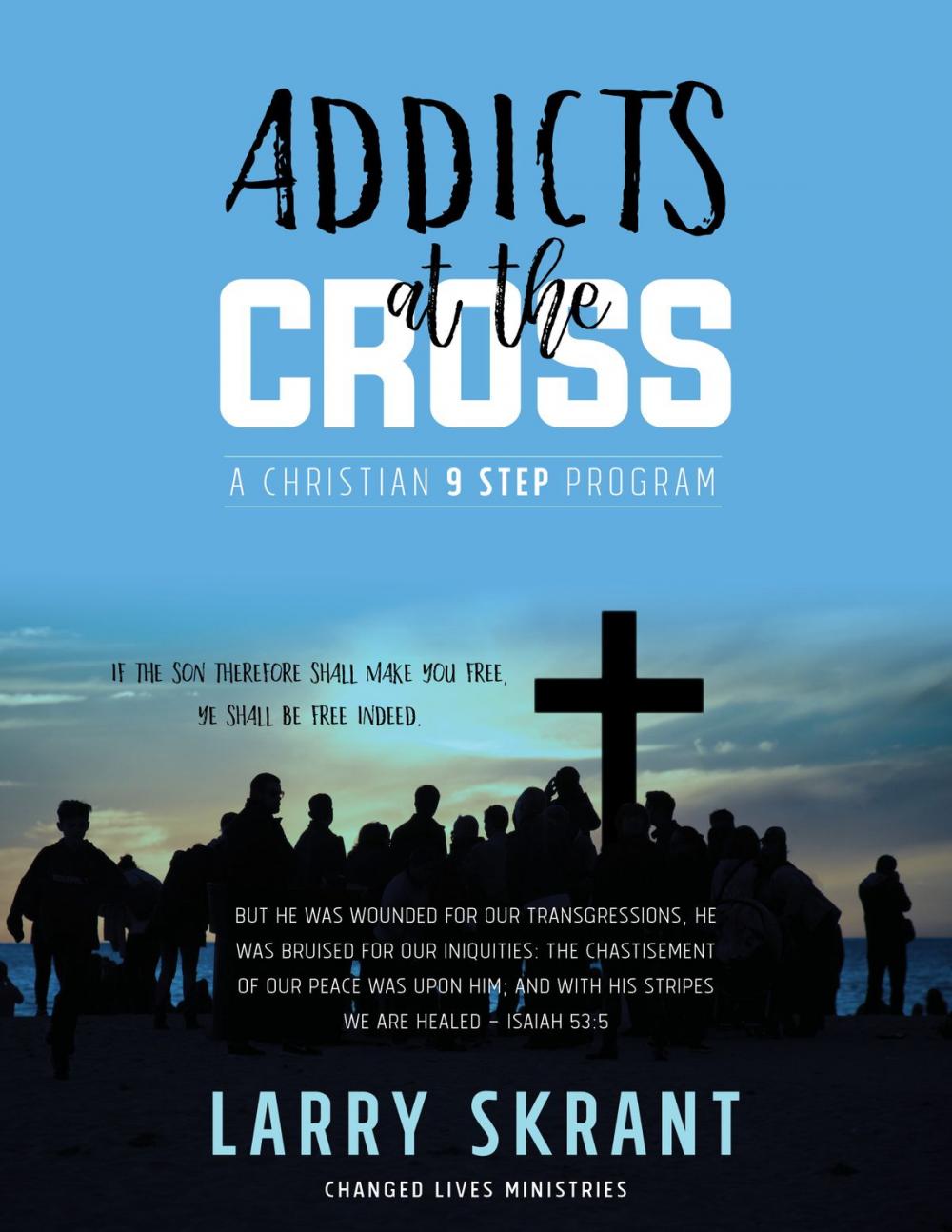 Big bigCover of Addicts at the Cross: A Christian 9 Step Program