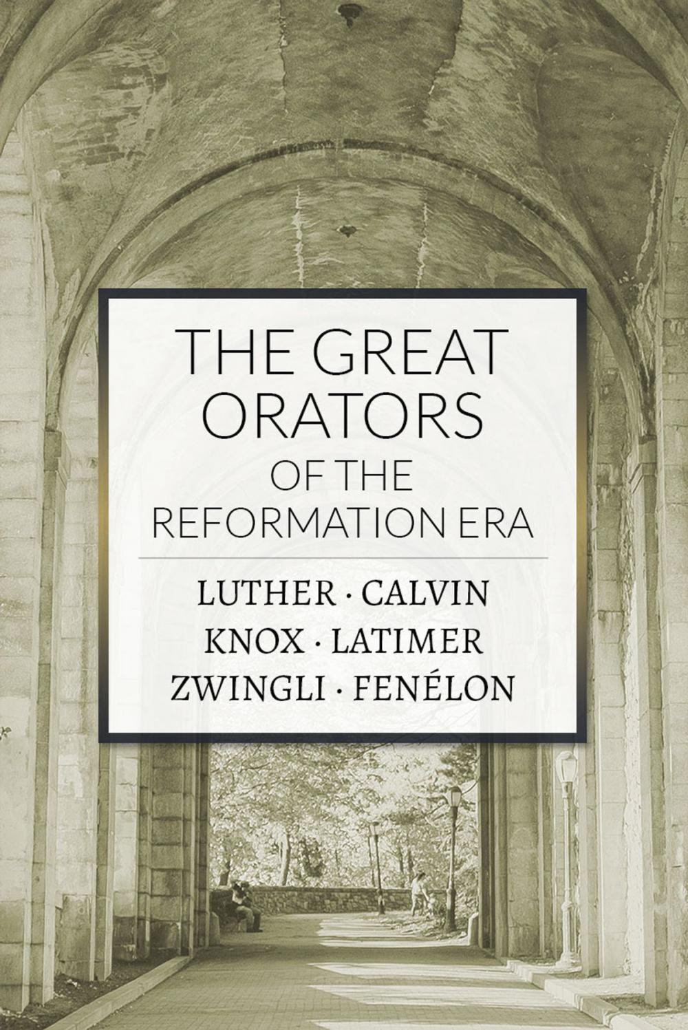 Big bigCover of The Great Orators of the Reformation Era