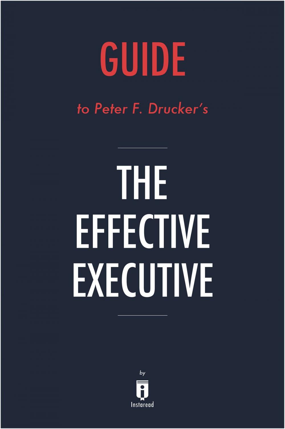 Big bigCover of Guide to Peter F. Drucker’s The Effective Executive by Instaread