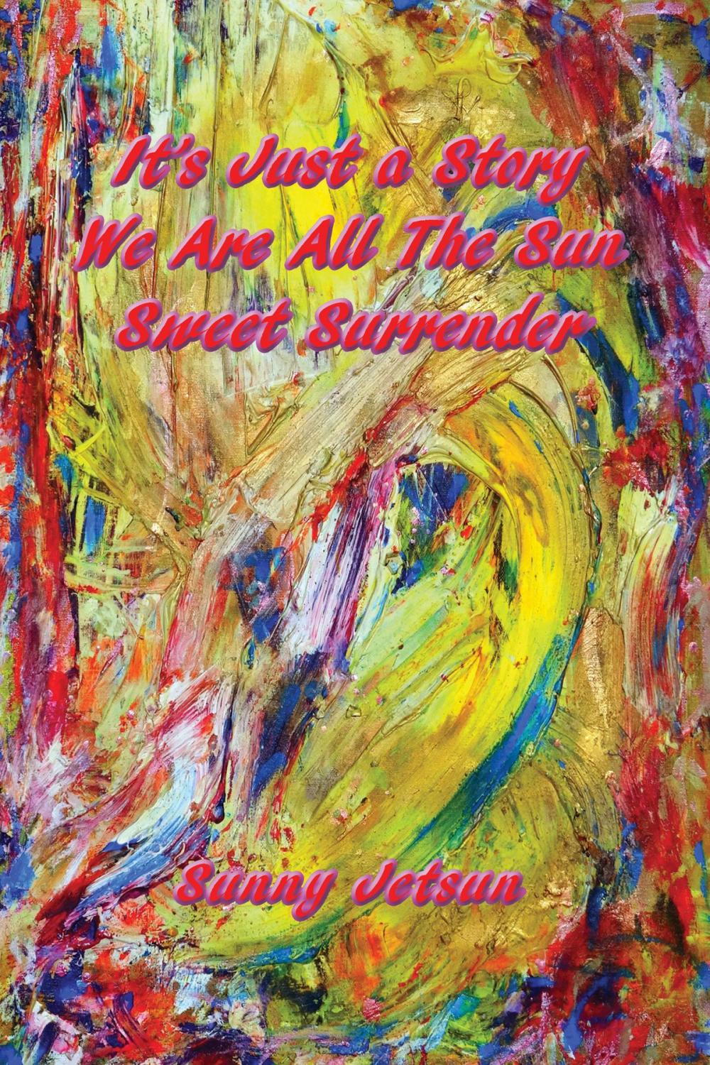 Big bigCover of It’s Just a Story ~ We Are All The Sun ~ Sweet Surrender