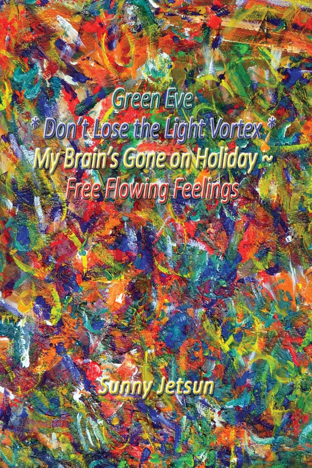 Big bigCover of Green Eve * Don’t Lose the Light Vortex * My Brain’s Gone on Holiday ~Free Flowing Feelings