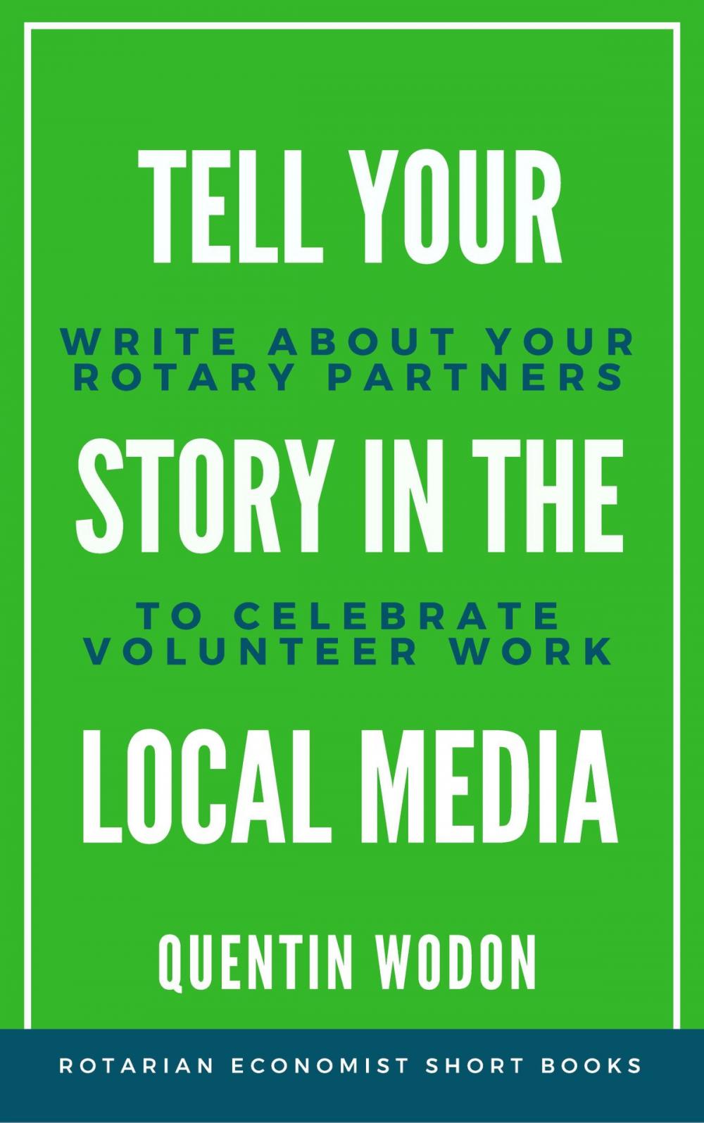 Big bigCover of Tell Your Story in the Local Media: Write about Your Rotary Partners to Celebrate Volunteer Work