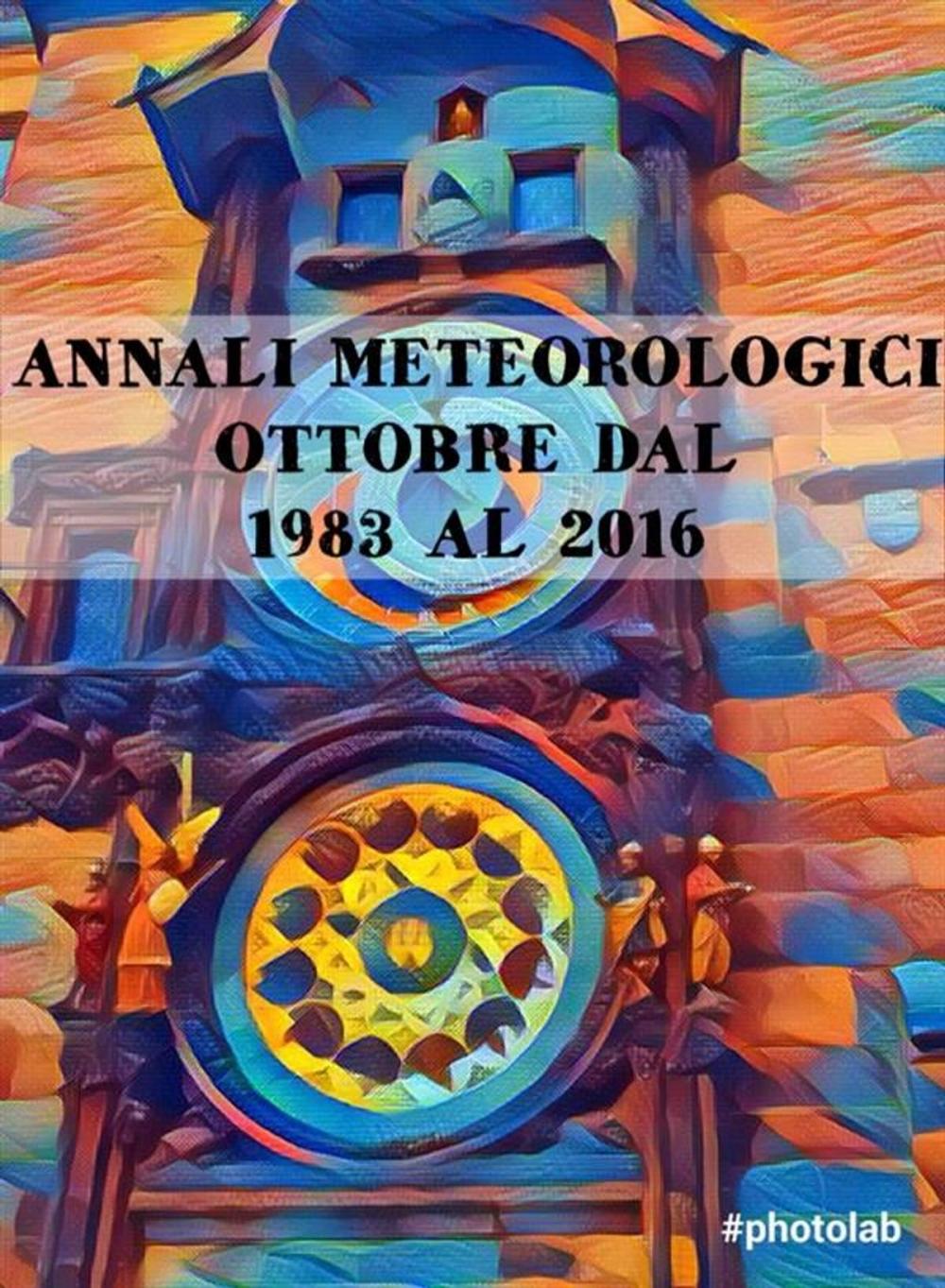 Big bigCover of Annali Meteorologici: OTTOBRE DAL 1983 AL 2016