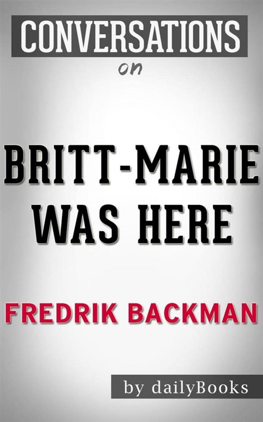 Big bigCover of Conversations on Britt-Marie Was Here: A Novel by Fredrik Backmand