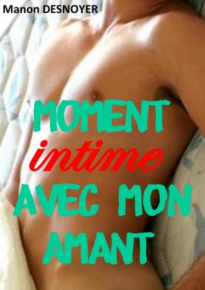 Cover of the book Moment intime avec mon amant by Manon Desnoyer