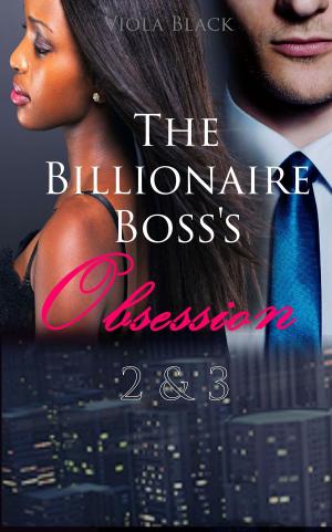 Cover of the book The Billionaire Boss's Obsession 2 & 3 by Viola Black