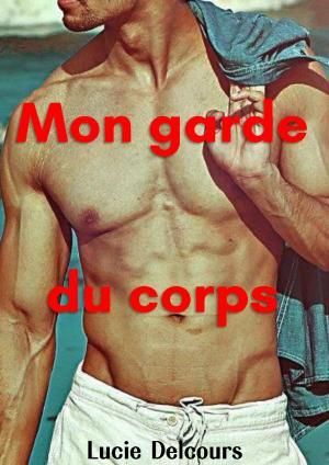 Cover of the book Mon garde du corps by Lucie Delcours