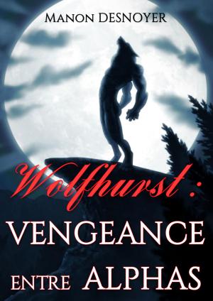 Cover of the book Wolfhurst : vengeance entre alphas by Manon Desnoyer