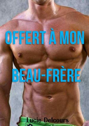 Cover of the book Offert à mon beau frère by Lucie Delcours