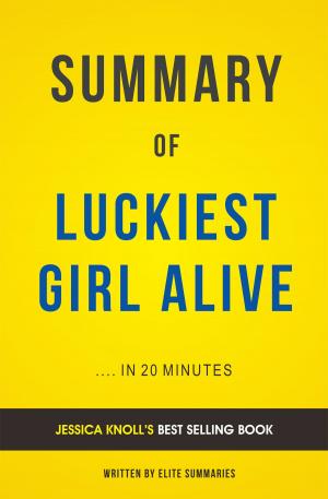 Cover of the book Summary of Luckiest Girl Alive: by Jessica Knoll | Includes Analysis by Elite Summaries