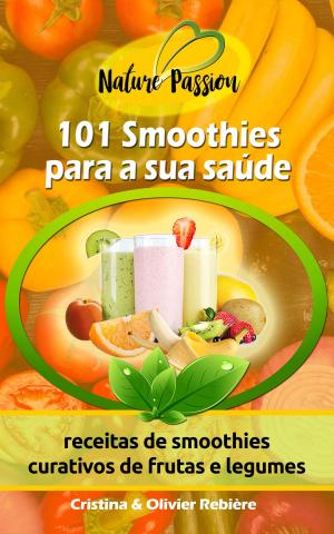 Cover of the book 101 Smoothies para a sua saúde by Olivier Rebiere, Cristina Rebiere